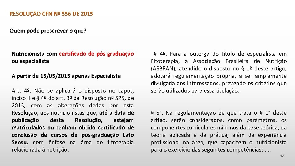 RESOLUÇÃO CFN Nº 556 DE 2015 Quem pode prescrever o que? Nutricionista com certificado