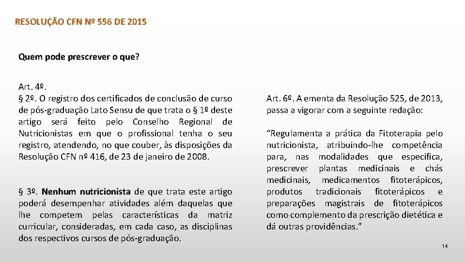 RESOLUÇÃO CFN Nº 556 DE 2015 Quem pode prescrever o que? Art. 4º. §