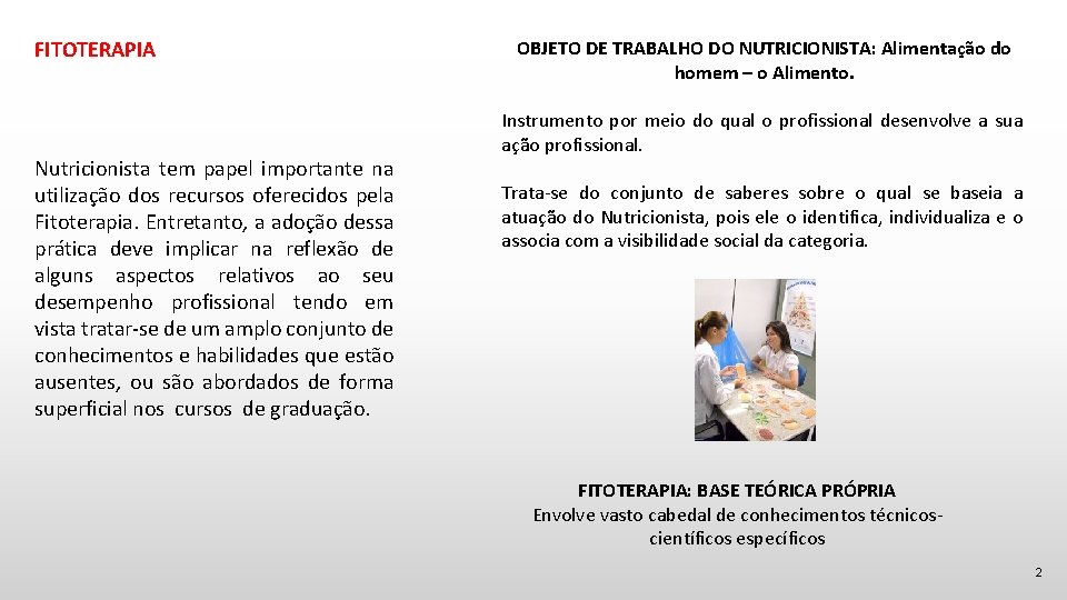 FITOTERAPIA Nutricionista tem papel importante na utilização dos recursos oferecidos pela Fitoterapia. Entretanto, a