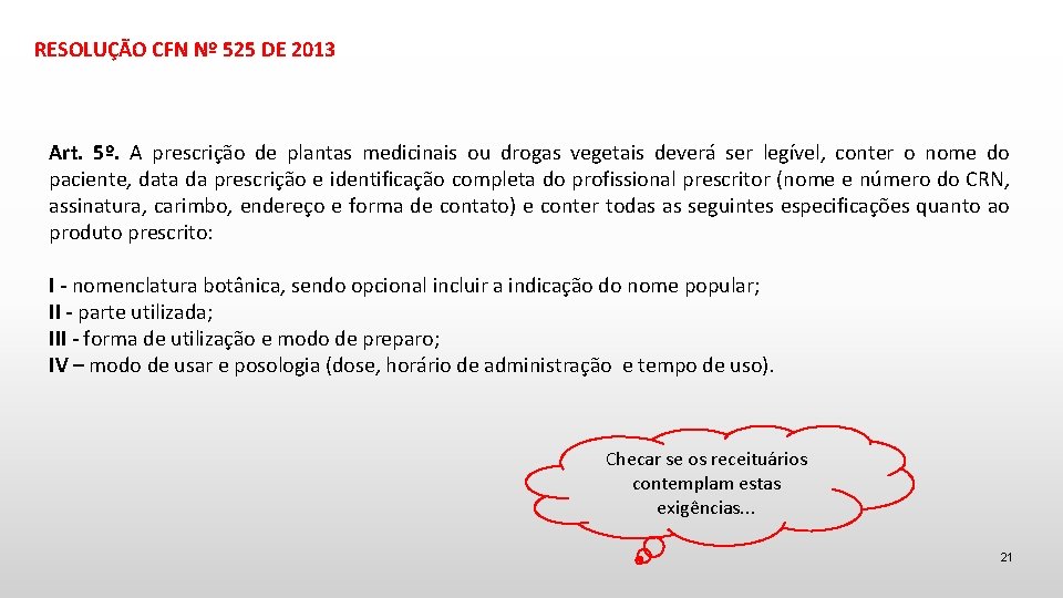 RESOLUÇÃO CFN Nº 525 DE 2013 Art. 5º. A prescrição de plantas medicinais ou