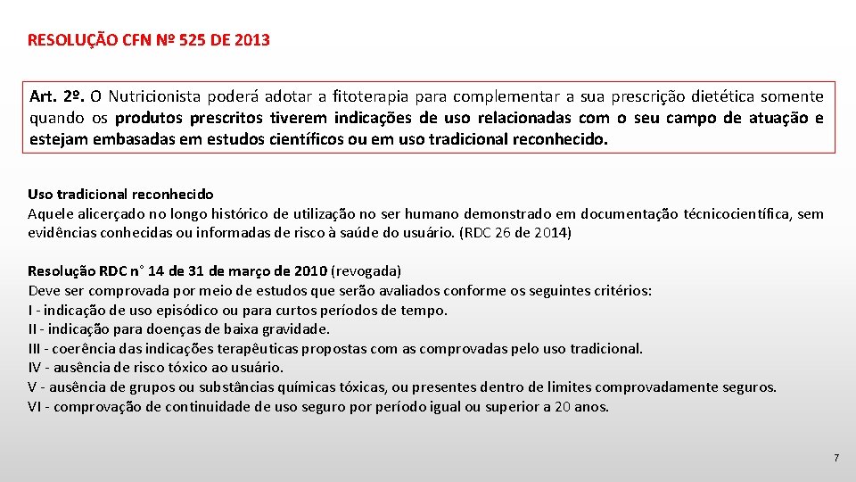 RESOLUÇÃO CFN Nº 525 DE 2013 Art. 2º. O Nutricionista poderá adotar a fitoterapia