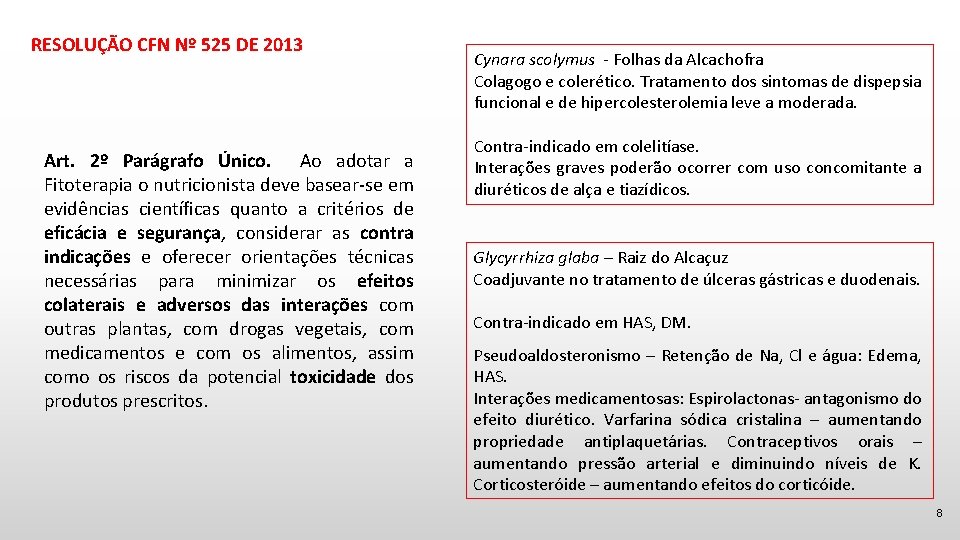 RESOLUÇÃO CFN Nº 525 DE 2013 Art. 2º Parágrafo Único. Ao adotar a Fitoterapia