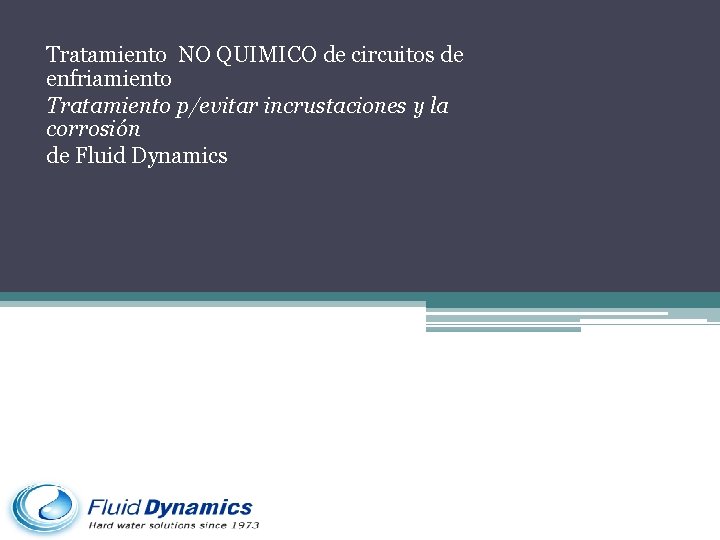 Tratamiento NO QUIMICO de circuitos de enfriamiento Tratamiento p/evitar incrustaciones y la corrosión de