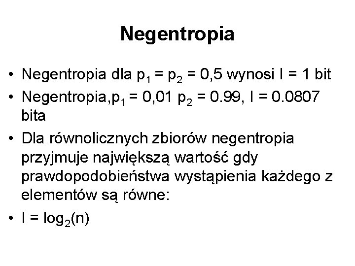 Negentropia • Negentropia dla p 1 = p 2 = 0, 5 wynosi I
