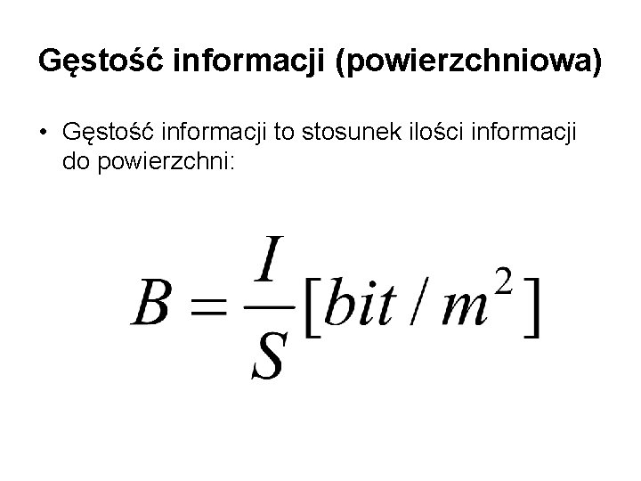 Gęstość informacji (powierzchniowa) • Gęstość informacji to stosunek ilości informacji do powierzchni: 