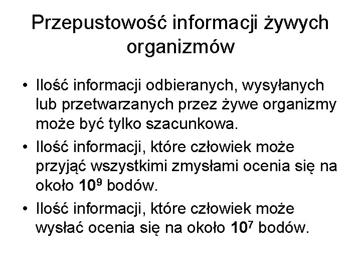 Przepustowość informacji żywych organizmów • Ilość informacji odbieranych, wysyłanych lub przetwarzanych przez żywe organizmy