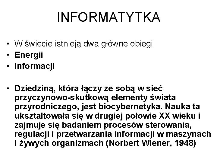 INFORMATYTKA • W świecie istnieją dwa główne obiegi: • Energii • Informacji • Dziedziną,