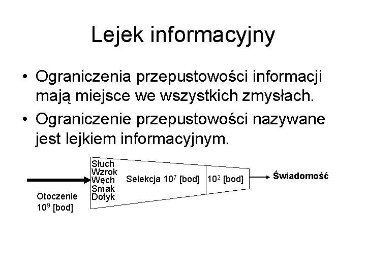 Lejek informacyjny • Ograniczenia przepustowości informacji mają miejsce we wszystkich zmysłach. • Ograniczenie przepustowości