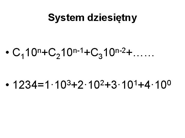 System dziesiętny • C 1 n 10 +C 2 n-1 10 +C 3 n-2