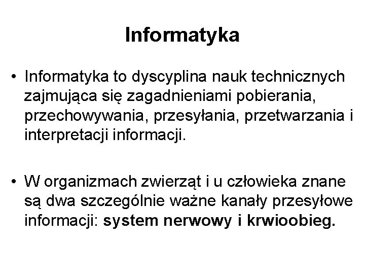 Informatyka • Informatyka to dyscyplina nauk technicznych zajmująca się zagadnieniami pobierania, przechowywania, przesyłania, przetwarzania