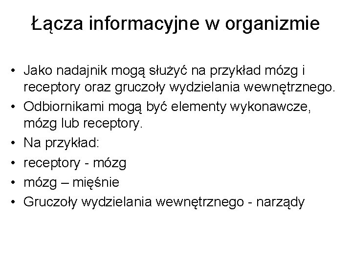 Łącza informacyjne w organizmie • Jako nadajnik mogą służyć na przykład mózg i receptory