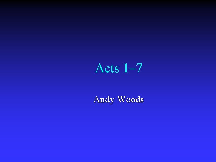 Acts 1– 7 Andy Woods 