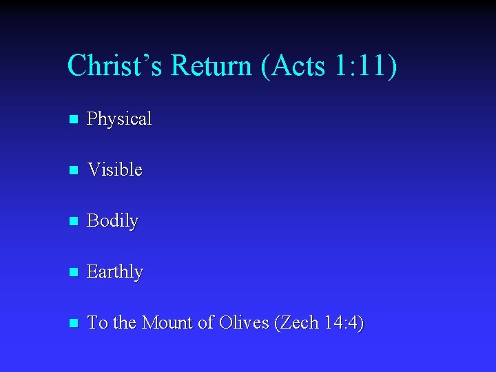 Christ’s Return (Acts 1: 11) n Physical n Visible n Bodily n Earthly n