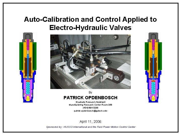 Auto-Calibration and Control Applied to Electro-Hydraulic Valves By PATRICK OPDENBOSCH Graduate Research Assistant Manufacturing