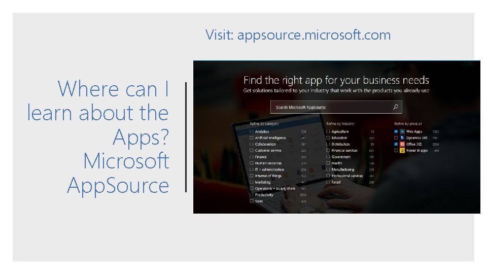 Visit: appsource. microsoft. com Where can I learn about the Apps? Microsoft App. Source