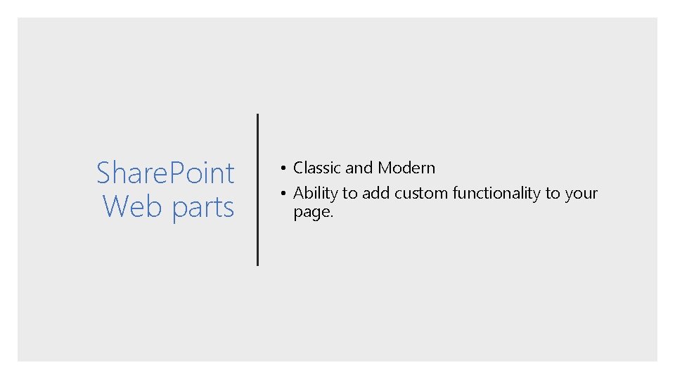 Share. Point Web parts • Classic and Modern • Ability to add custom functionality