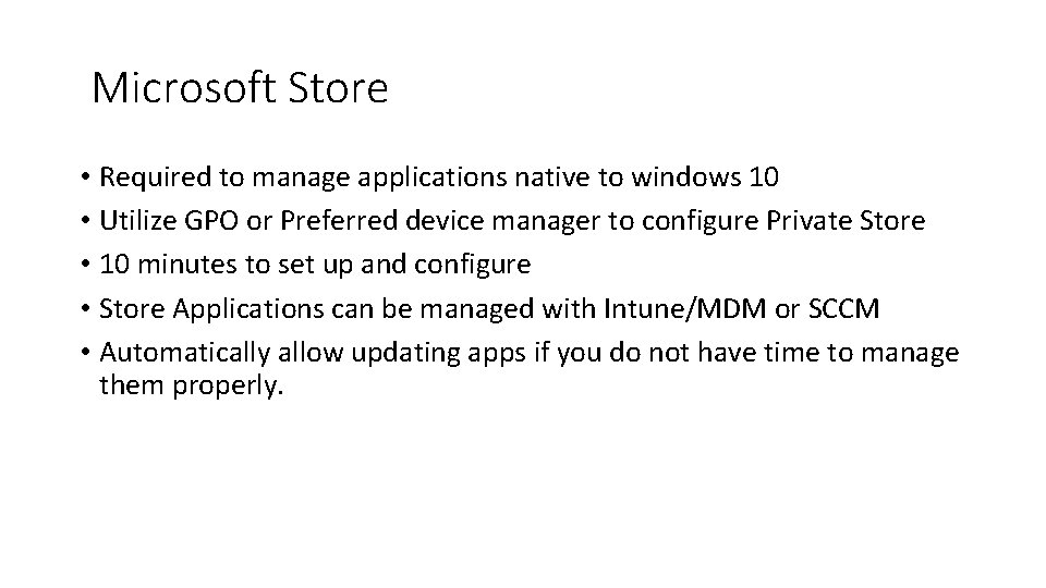 Microsoft Store • Required to manage applications native to windows 10 • Utilize GPO