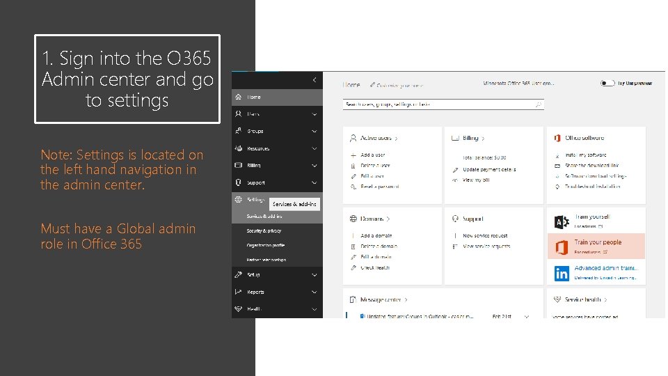 1. Sign into the O 365 Admin center and go to settings Note: Settings