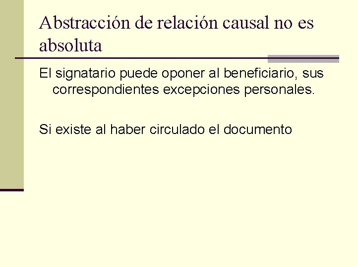 Abstracción de relación causal no es absoluta El signatario puede oponer al beneficiario, sus