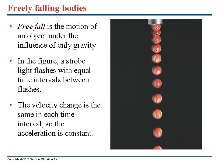 Freely falling bodies • Free fall is the motion of an object under the