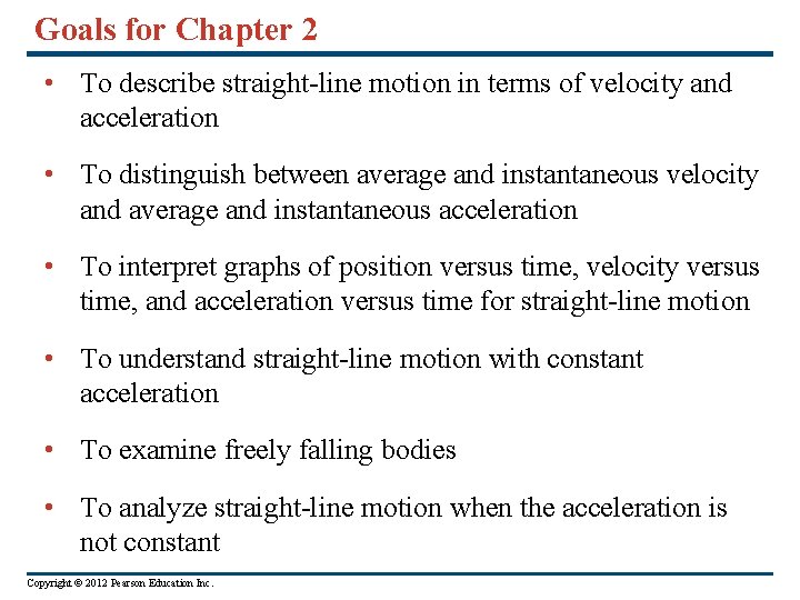 Goals for Chapter 2 • To describe straight-line motion in terms of velocity and