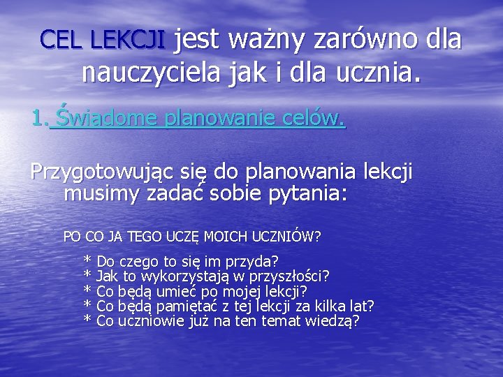 CEL LEKCJI jest ważny zarówno dla nauczyciela jak i dla ucznia. 1. Świadome planowanie