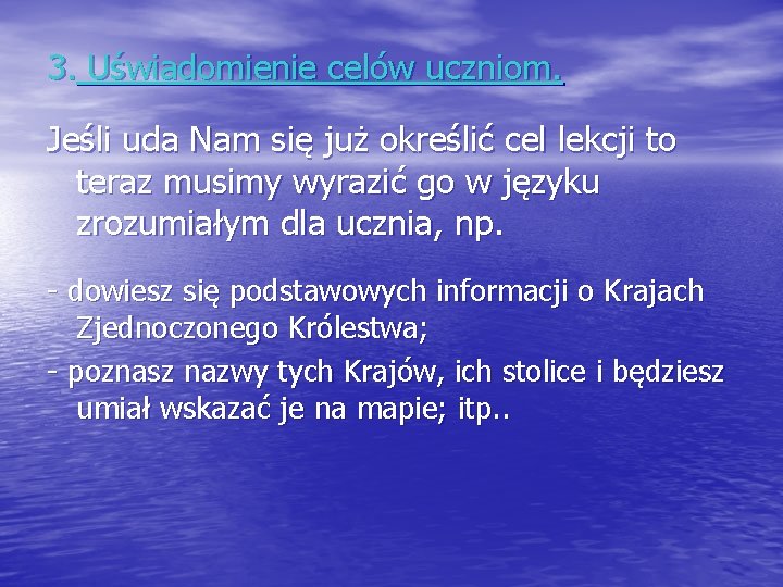 3. Uświadomienie celów uczniom. Jeśli uda Nam się już określić cel lekcji to teraz