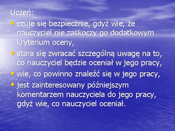 Uczeń: • czuje się bezpiecznie, gdyż wie, że nauczyciel nie zaskoczy go dodatkowym kryterium