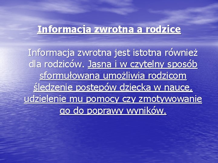 Informacja zwrotna a rodzice Informacja zwrotna jest istotna również dla rodziców. Jasna i w
