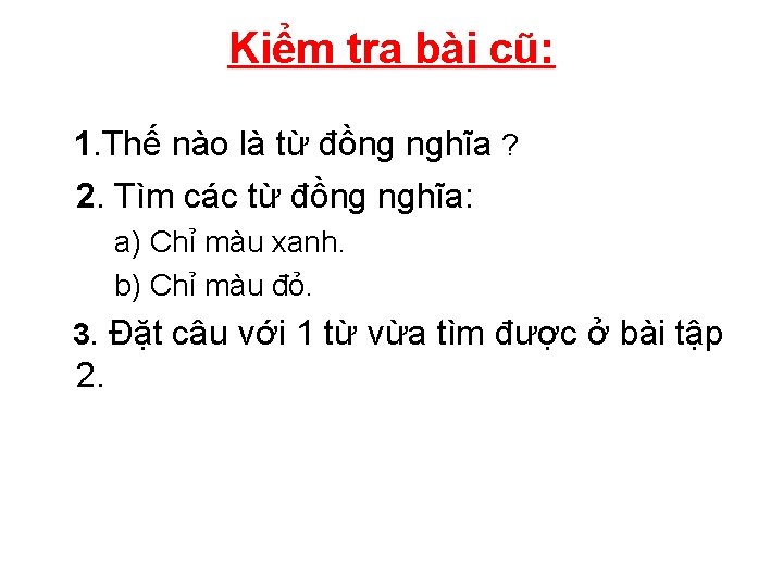 Kiểm tra bài cũ: 1. Thế nào là từ đồng nghĩa ? 2. Tìm