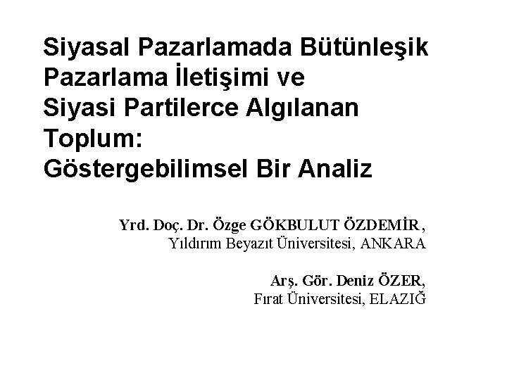 Siyasal Pazarlamada Bütünleşik Pazarlama İletişimi ve Siyasi Partilerce Algılanan Toplum: Göstergebilimsel Bir Analiz Yrd.