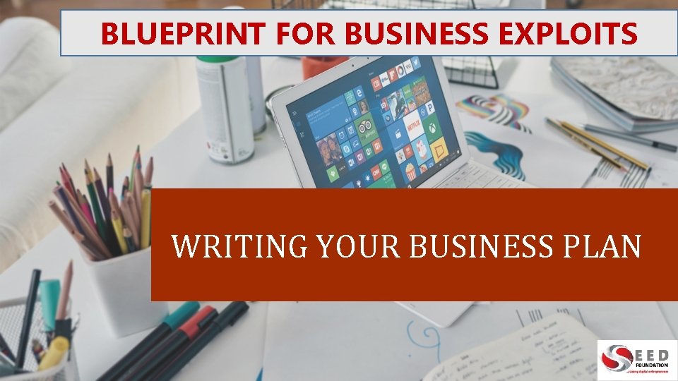 BLUEPRINT FOR BUSINESS EXPLOITS WRITING YOUR BUSINESS PLAN 