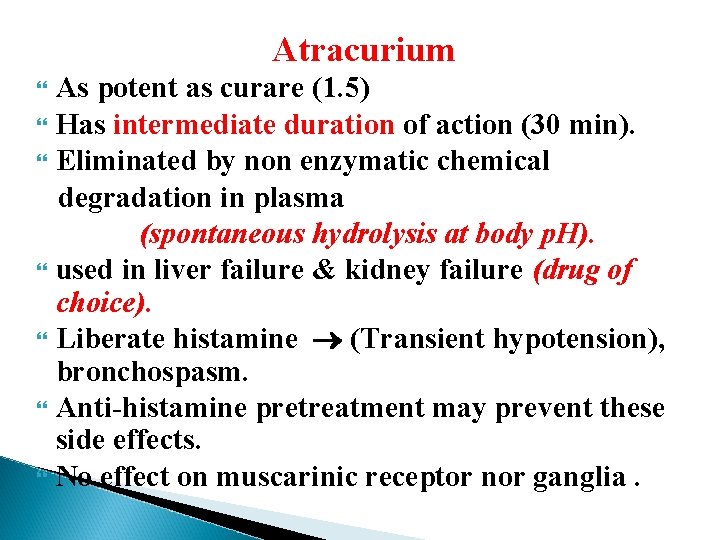 Atracurium As potent as curare (1. 5) Has intermediate duration of action (30 min).