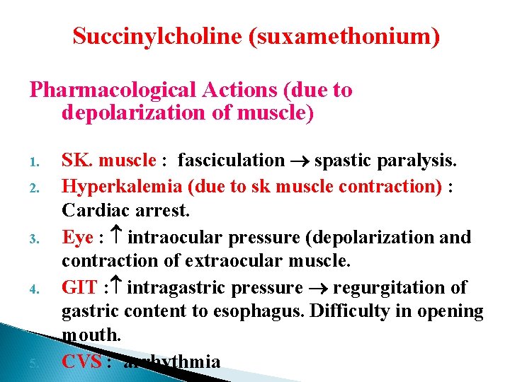 Succinylcholine (suxamethonium) Pharmacological Actions (due to depolarization of muscle) 1. 2. 3. 4. 5.