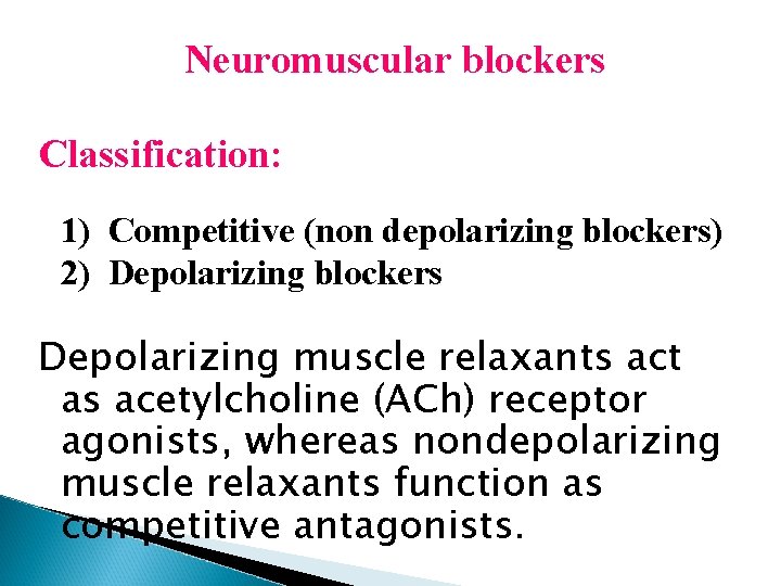 Neuromuscular blockers Classification: 1) Competitive (non depolarizing blockers) 2) Depolarizing blockers Depolarizing muscle relaxants