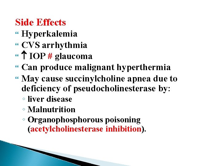 Side Effects Hyperkalemia CVS arrhythmia IOP # glaucoma Can produce malignant hyperthermia May cause