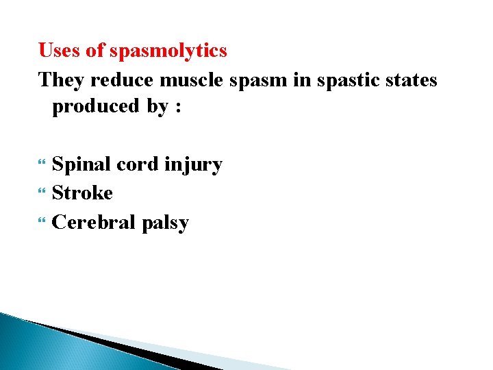 Uses of spasmolytics They reduce muscle spasm in spastic states produced by : Spinal