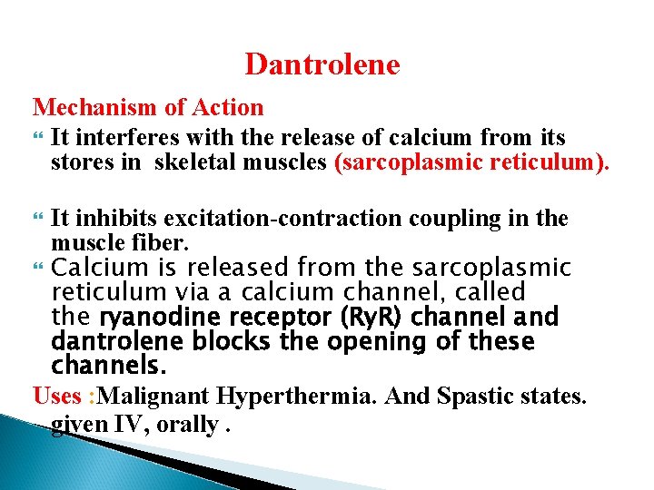 Dantrolene Mechanism of Action It interferes with the release of calcium from its stores