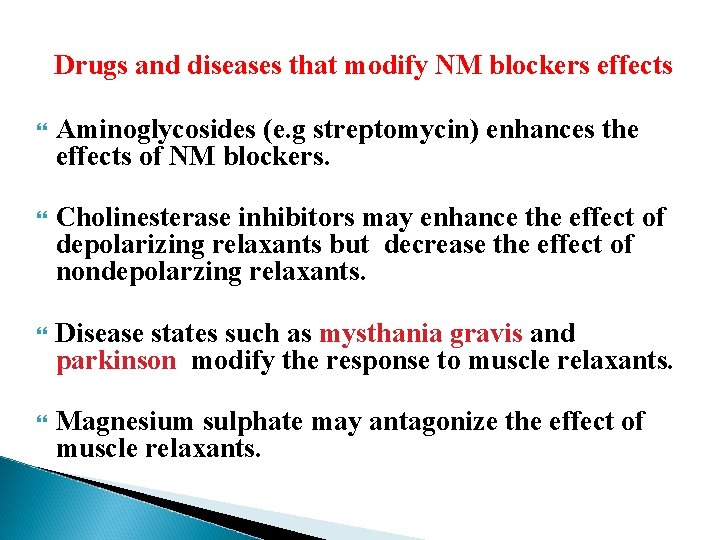 Drugs and diseases that modify NM blockers effects Aminoglycosides (e. g streptomycin) enhances the