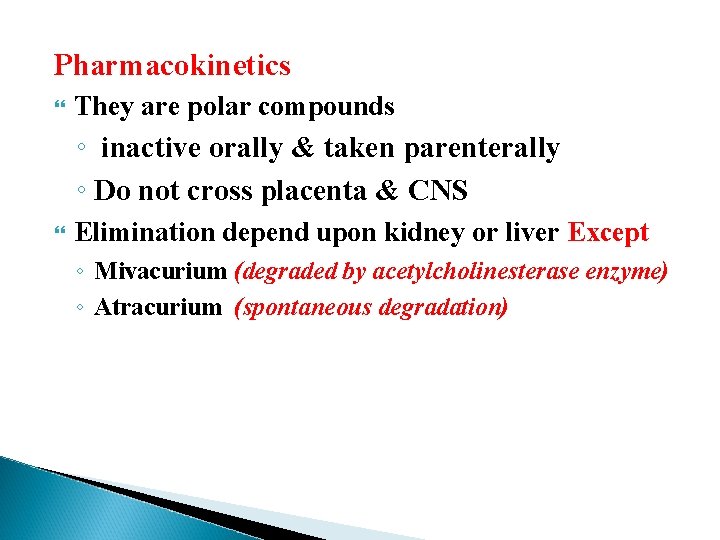 Pharmacokinetics They are polar compounds ◦ inactive orally & taken parenterally ◦ Do not