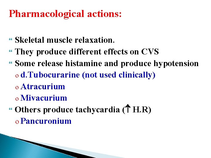 Pharmacological actions: Skeletal muscle relaxation. They produce different effects on CVS Some release histamine