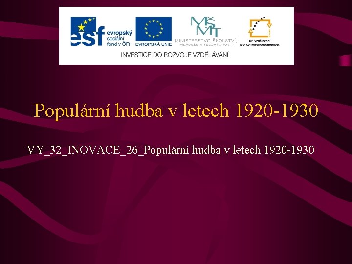 Populární hudba v letech 1920 -1930 VY_32_INOVACE_26_Populární hudba v letech 1920 -1930 