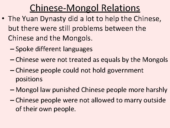 Chinese-Mongol Relations • The Yuan Dynasty did a lot to help the Chinese, but