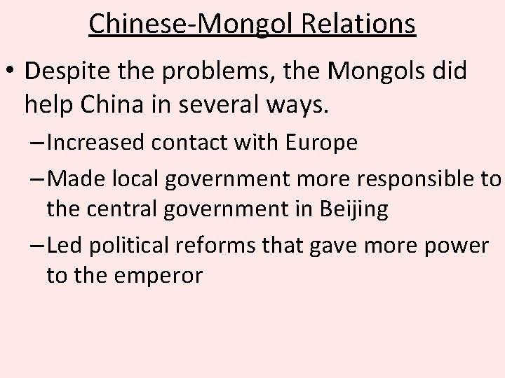 Chinese-Mongol Relations • Despite the problems, the Mongols did help China in several ways.