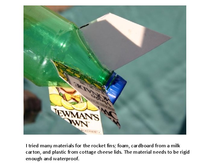 I tried many materials for the rocket fins; foam, cardboard from a milk carton,
