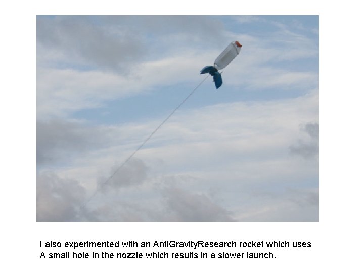 I also experimented with an Anti. Gravity. Research rocket which uses A small hole