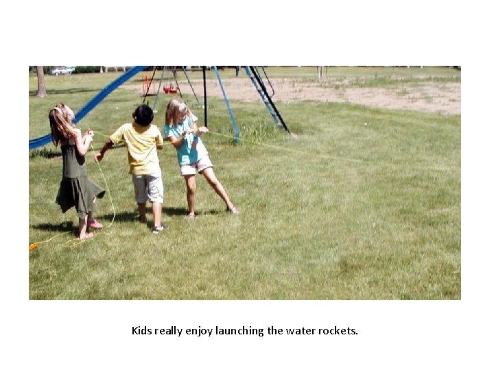 Kids really enjoy launching the water rockets. 