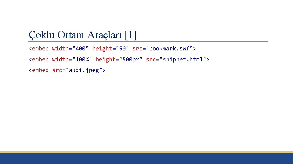 Çoklu Ortam Araçları [1] <embed width="400" height="50" src="bookmark. swf"> <embed width="100%" height="500 px" src="snippet.