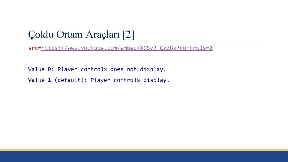 Çoklu Ortam Araçları [2] src=https: //www. youtube. com/embed/XGSy 3_Czz 8 k? controls=0 Value 0: