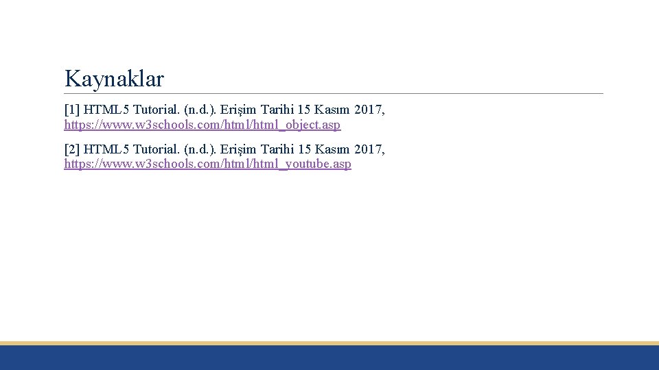 Kaynaklar [1] HTML 5 Tutorial. (n. d. ). Erişim Tarihi 15 Kasım 2017, https: